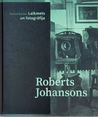 Roberts Johansons Laikmets un fotogrāfija cena un informācija | Grāmatas par fotografēšanu | 220.lv