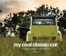 My Cool Classic Car : An Inspirational Guide To Classic Cars cena un informācija | Enciklopēdijas, uzziņu literatūra | 220.lv