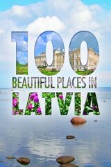 100 beautiful places in Latvia cena un informācija | Grāmatas par fotografēšanu | 220.lv