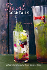Floral Cocktails : 40 Fragrant and Flavourful Flower-Powered Drinks cena un informācija | Pavārgrāmatas | 220.lv