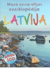 Latvija. Mazā ģēogrāfijas enciklopēdija cena un informācija | Enciklopēdijas, uzziņu literatūra | 220.lv