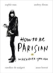 How to be Parisian : Wherever You Are cena un informācija | Pašpalīdzības grāmatas | 220.lv