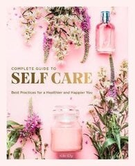 The Complete Guide to Self Care: Best Practices for a Healthier and Happier You cena un informācija | Enciklopēdijas, uzziņu literatūra | 220.lv